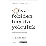 Hayatı Anlamak Serisi 2 - Sosyal Fobiden Hayata Yolculuk: Kendi Kendine Yardım Kitabı