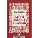 Hayatı Anlamlı Kılanlar - Hatice Opak Bilgin