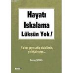 HAYATI ISKALAMA LÜKSÜN YOK! YA HER ŞEYE SAHIP OLABILIRSIN, YA HİÇBİR ŞEYE... - SAVAŞ ŞENEL
