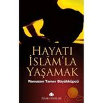 HAYATI İSLAM'LA YAŞAMAK - RAMAZAN TAMER BÜYÜKKÜPÇÜ