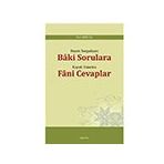 Hayatı Sorgulayan Baki Sorulara Hayatı Yöneten Fani Cevaplar - Naci Bektaş