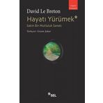 Hayatı Yürümek: Sakin Bir Mutluluk Sanatı - David Le Breton