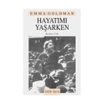 HAYATIMI YAŞARKEN 1. CILT - EMMA GOLDMAN