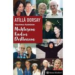 Hayatımızı Aydınlatan Muhteşem Kadın Dostlarım - Atilla Dorsay