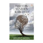 Hayatın Yeniden Kurgusu - Bülent Akyol