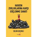 Hayatın Zorluklarına Karşı Güçlenme Sanatı - Selim Geçimli