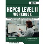 HCPCS LEVEL II WORKBOOK: Practical Coding Scenarios, Strategic Billing Techniques, and Proven Reimbursement Methods with Hands-On Exercises
