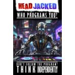 Head Jacked: Who Programs You?