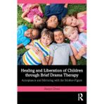 Healing and Liberation of Children Through Brief Drama Therapy: Acceptance and Mirroring with the Mother-Figure