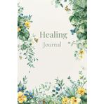 Healing Journal for Women – for Emotional Wellness, Self Reflection, Daily Affirmations & Mindful Writing: Perfect Journaling Notebook for Women Who ... Mindfulness, and Foster Personal Growth