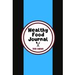 Healthy Food Journal: A 90-Day Guide to Mindful Eating & Wellness: Track Your Meals, Stay Motivated, and Build Healthier Habits—One Day at a Time!