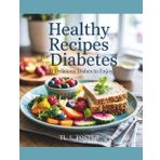 Healthy Recipes for Diabetes: 150 Delicious Dishes to Enjoy - TL. L. Foster