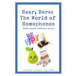 Hear, Here: The World of Homophones: Same sound, different story!