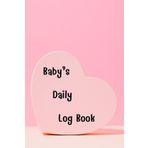 Heart: Baby daily log book for newborns or Toddler, Schedule for tracking daily care routine activity, Feeding Food, Sleep/ Naps, Diaper Change ... Undated Calendar, 120 pages, Size 6” x 9”.