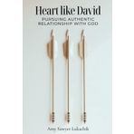 Heart Like David: Pursuing Authentic Relationship with God