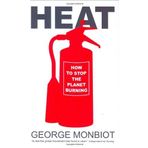 Heat: How to Stop the Planet Burning: Written by George Monbiot, 2006 Edition, Publisher: Allen Lane [Hardcover]
