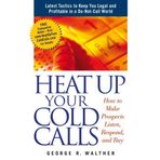 Heat Up Your Cold Calls: How to Get Prospects to Listen, Respond, and Buy (Paperback)