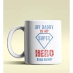 Hediye Zengini Kişiye Özel My Daddy is My Hero Tasarımlı Beyaz Kupa Bardak
