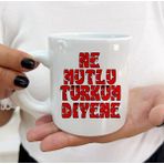Hediyeci Abla Her Yaşa ve Zevke Uygun Ne Mutlu Türküm Diyene Beyaz Kupa Bardak