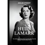 Hedy Lamarr: The Untold Story of the Actress-Inventor Who Armed the Allies and Paved the Way for Wi-FI