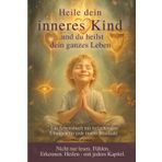 Heile dein inneres Kind und heilst dein ganzes Leben: „Ein Arbeitsbuch voller transformierender Schritte – für jede Wunde eine Erkenntnis, für jede ... Erkennen. Heilen – mit jedem Kapitel.“
