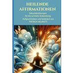 Heilende Affirmationen: Sekundenübungen für die schnelle Anwendung