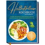 Heißluftfritteuse Kochbuch vegetarisch: Leckere und schnelle vegetarische Airfryer Rezepte für eine gesunde Ernährung im Alltag - inkl. Profitipps, Brotrezepten, Aufstrichen, Desserts uvm.