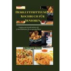 Heißluftfritteusen-Kochbuch für Senioren: Einfache und schnelle köstliche luft frittierte Mahlzeiten für ein gesundes Altern: 5