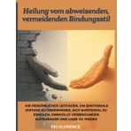 Heilung vom abweisenden, vermeidenden Bindungsstil: Ihr persönlicher Leitfaden, um emotionale Distanz zu überwinden, sich emotional zu erholen, sinnvolle Verbindungen aufzubauen und Liebe zu finden