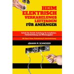 Heim Elektrisch Verkabelungs leitfaden Für Anfänger: Schritt-für-Schritt-Anleitung für Installation, Fehlerbehebung und Wartungsplan