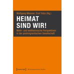 Heimat sind wir!: Mehr- und weltheimische Perspektiven in der postmigrantischen Gesellschaft (Postmigrantische Studien): 20