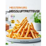 Heissluftfritteuse: Meisterklasse für alle Modelle der Heißluftfritteuse, gesund und schnell. Von alltäglichen Gerichten bis zu Köstlichkeiten am Wochenende