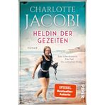 Heldin der Gezeiten – Wie eine Schwimmerin Rolex weltberühmt machte: Roman | Nach einer wahren Geschichte