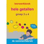 Hele getallen voor groep 3 en 4: leerwerkboek bij de gratis uitlegvideo's op De Sommenfabriek