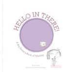 Hello in There!: A Big Sister's Book of Waiting