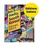 Hello, South Korea! L'onda coreana tra K-pop, K-drama, cultura e tradizioni (Passioni)