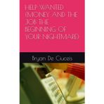 HELP WANTED (MONEY AND THE JOB THE BEGINNING OF YOUR NIGHTMARE)
