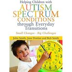 Helping Children with Autism Spectrum Conditions through Everyday Transitions: Small Changes - Big Challenges