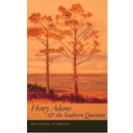 Henry Adams and the Southern Question (Mercer University Lamar Memorial Lectures) by Michael O'Brien (2005-05-01)