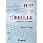HEP O TÜRKÜLER YANINIZDA BULUNSUN - İSMET ÖZOĞUZ