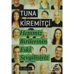 HEPIMIZ BIRILERININ ESKI SEVGILISIYIZ - TUNA KİREMİTÇİ
