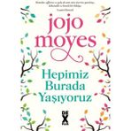 Hepimiz Burada Yaşıyoruz Jojo Moyes