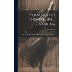 Her Majesty's Theatre, 1846. Catarina: Ou, La Fille Du Bandit, A Ballet, By M. Perrot. (argument).