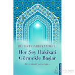 Her Şey Hakikati Görmekle Başlar - Bülent Gardiyanoğlu