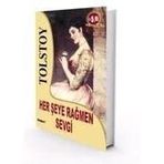 HER ŞEYE RAĞMEN SEVGI - LEV NİKOLAYEVİÇ TOLSTOY