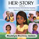Her-Story: Marie-Claire Heureuse Félicité Bonheur Dessalines: Empress of Hayti, the Black Empire of Freedom