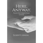 Here, Anyway.: Poems that helped shape survival