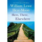 Here, There, Elsewhere: Stories from the Road by Heat-Moon, William Least [Hardcover(2013/1/8)]