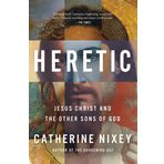 Heretic: Jesus Christ and the Other Sons of God