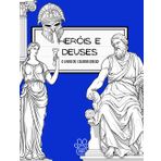 Heróis & Deuses: O Livro de Colorir Grego: Explore a Mitologia: Colorir Interativo para Crianças com Histórias e Fatos sobre a Grécia Antiga (Da ... para Colorir Através do Tempo, Band 1)